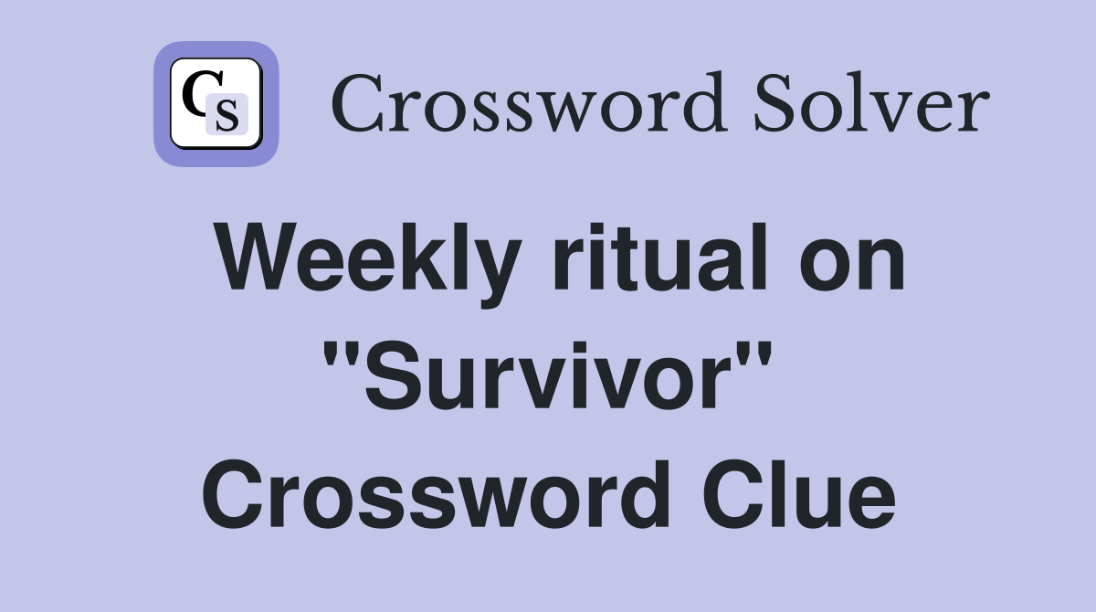 Weekly ritual on "Survivor" Crossword Clue