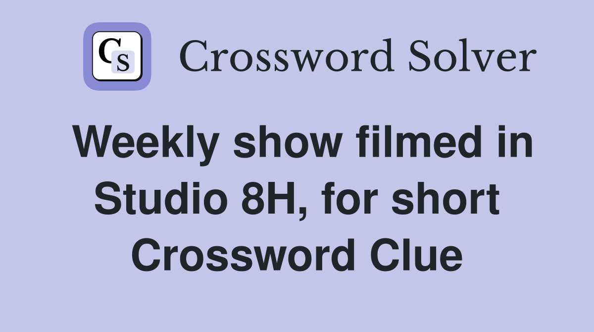 Weekly show filmed in Studio 8H, for short Crossword Clue