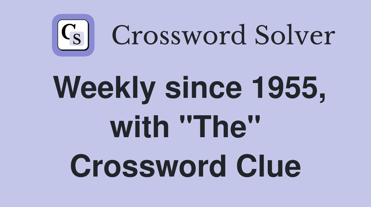 Weekly since 1955, with "The" Crossword Clue