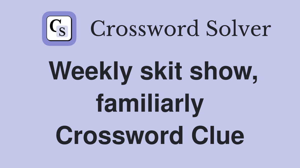 Weekly skit show, familiarly Crossword Clue
