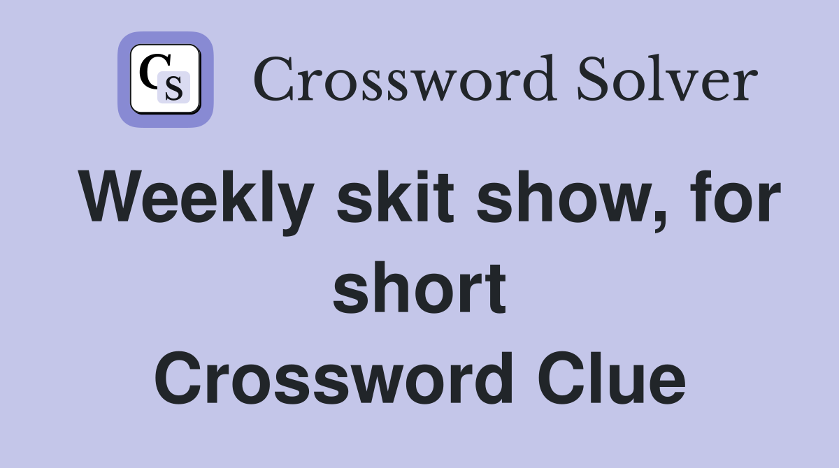 Weekly skit show, for short Crossword Clue