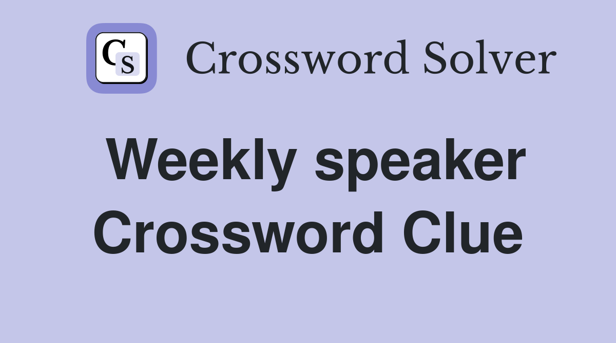 Weekly speaker Crossword Clue