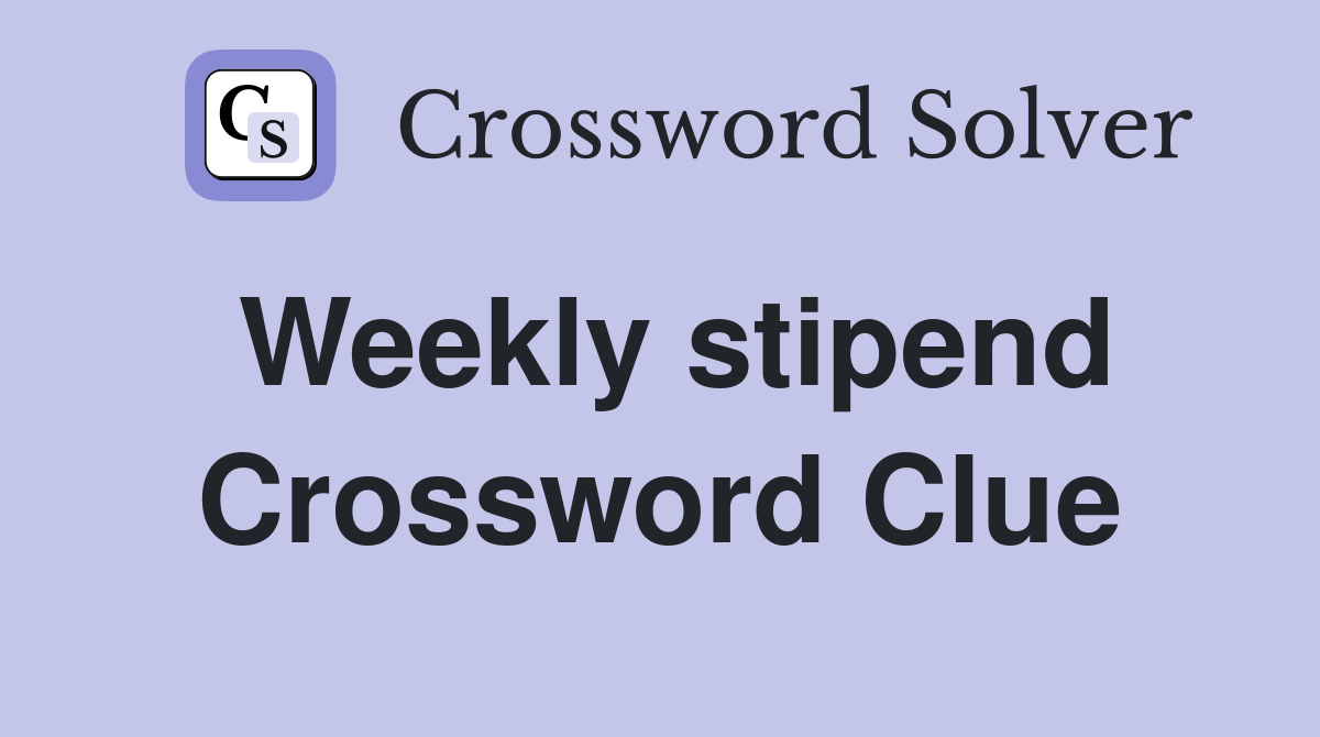 Weekly stipend Crossword Clue