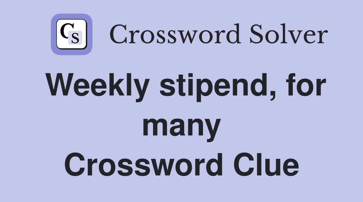 Weekly stipend, for many Crossword Clue