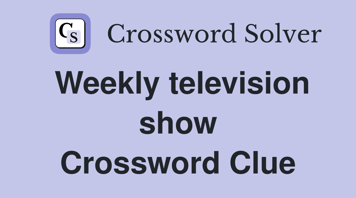 Weekly television show Crossword Clue