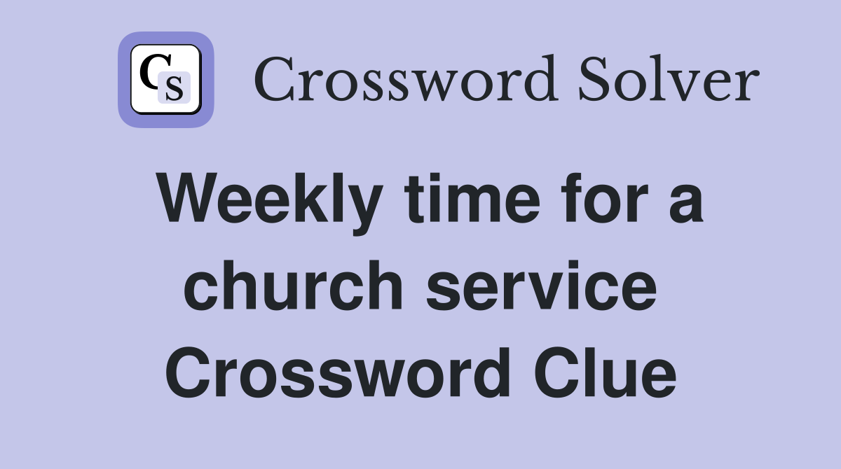 Weekly time for a church service Crossword Clue