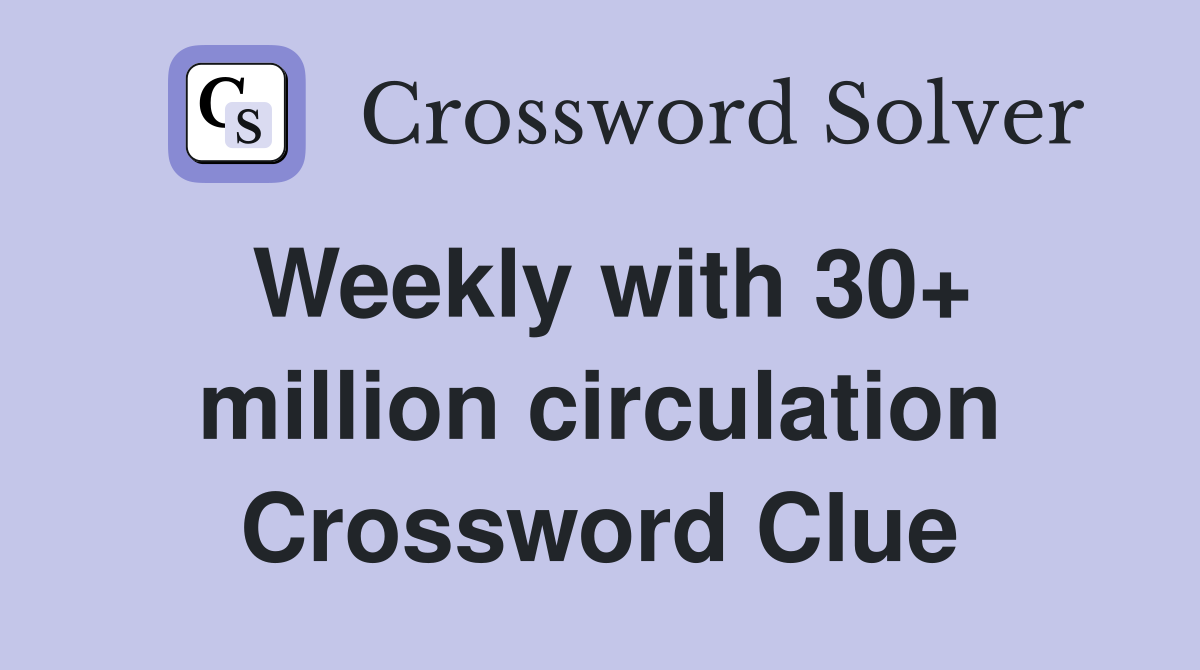 Weekly with 30+ million circulation Crossword Clue
