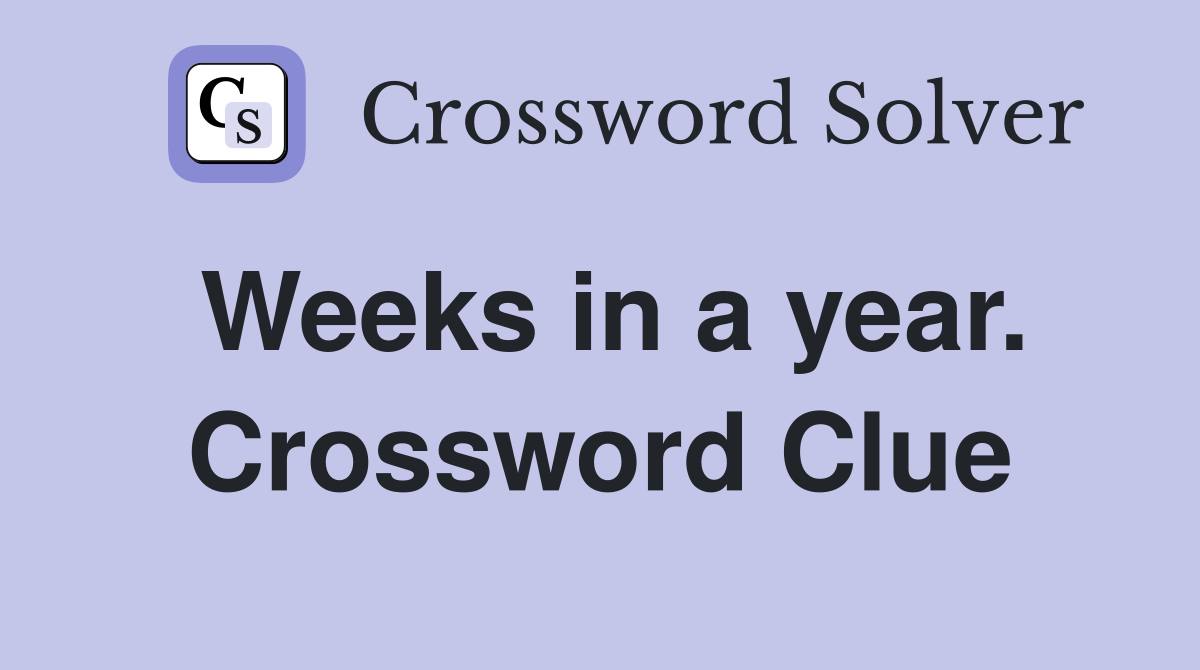 Weeks in a year. Crossword Clue