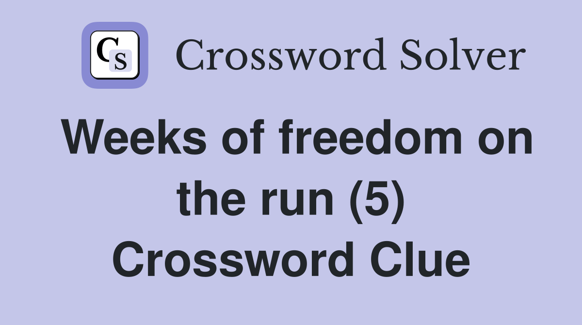 Weeks of freedom on the run (5) Crossword Clue