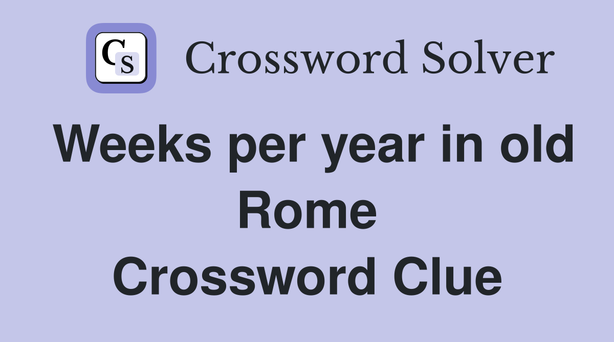 Weeks per year in old Rome Crossword Clue