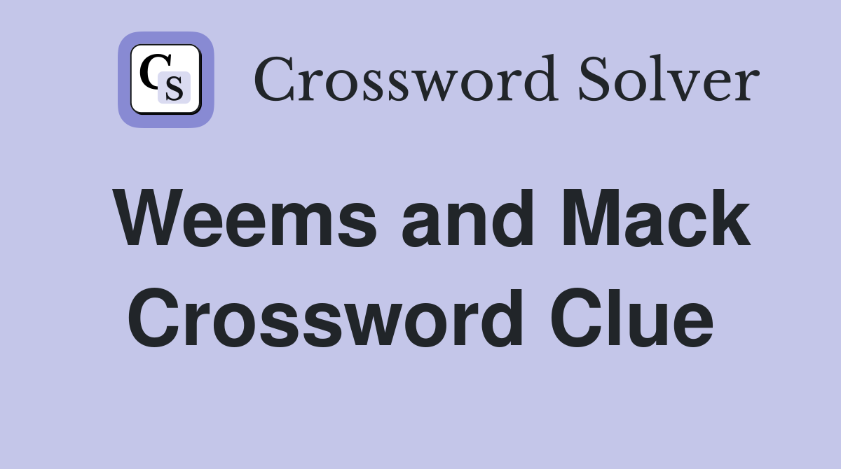 Weems and Mack Crossword Clue