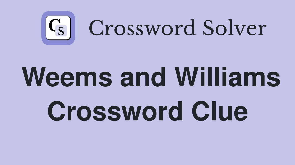 Weems and Williams Crossword Clue