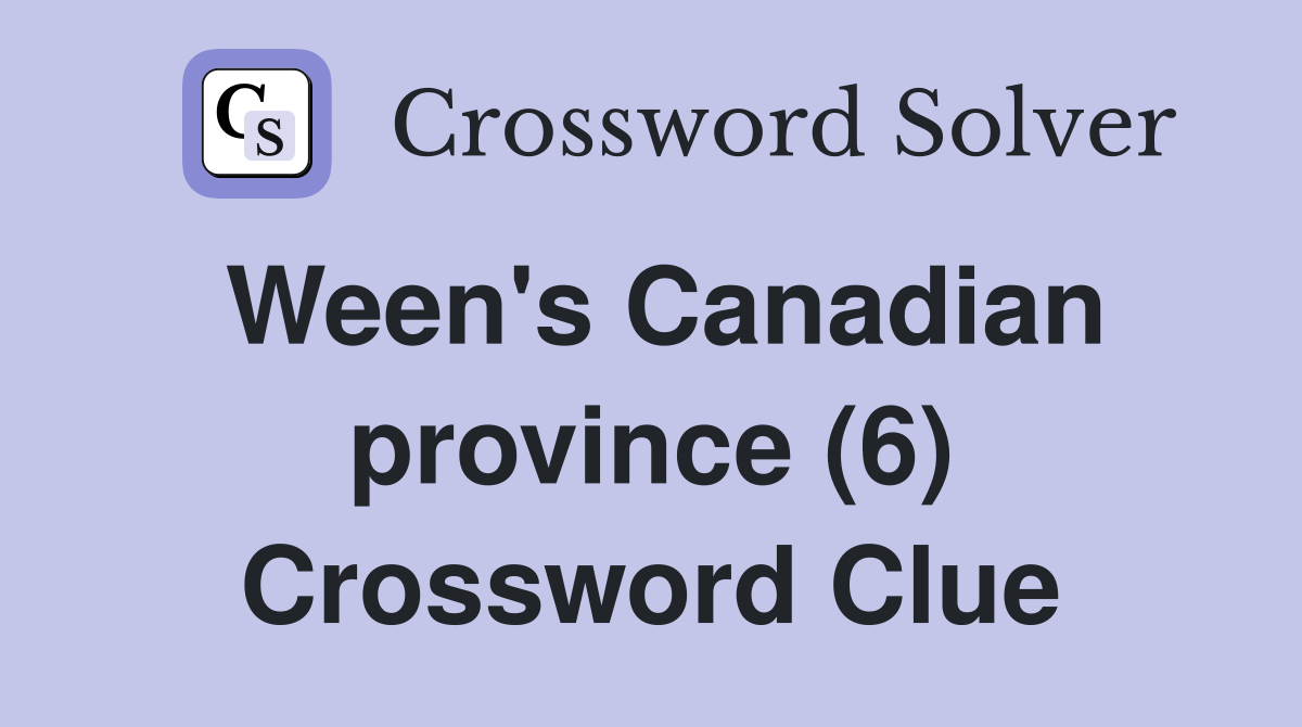 Ween's Canadian province (6) Crossword Clue