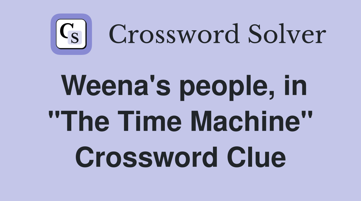 Weena's people, in "The Time Machine" Crossword Clue