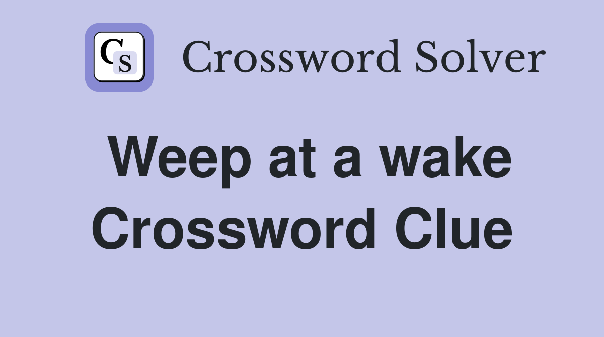 Weep at a wake Crossword Clue