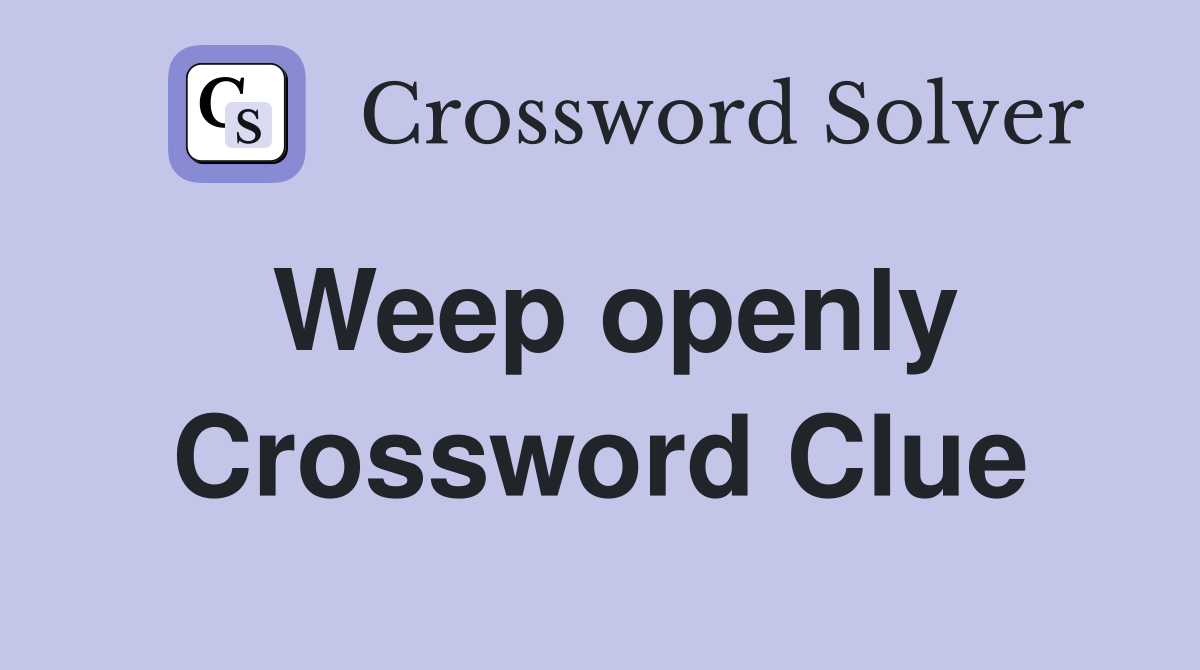 Weep openly Crossword Clue
