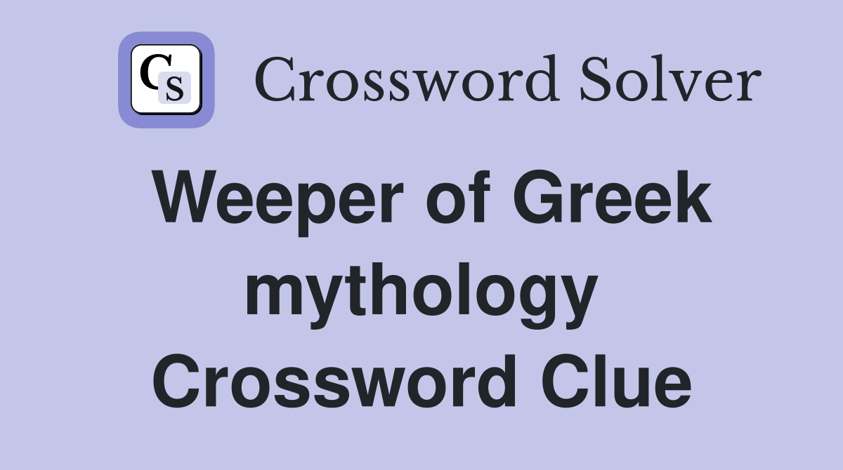 Weeper of Greek mythology Crossword Clue