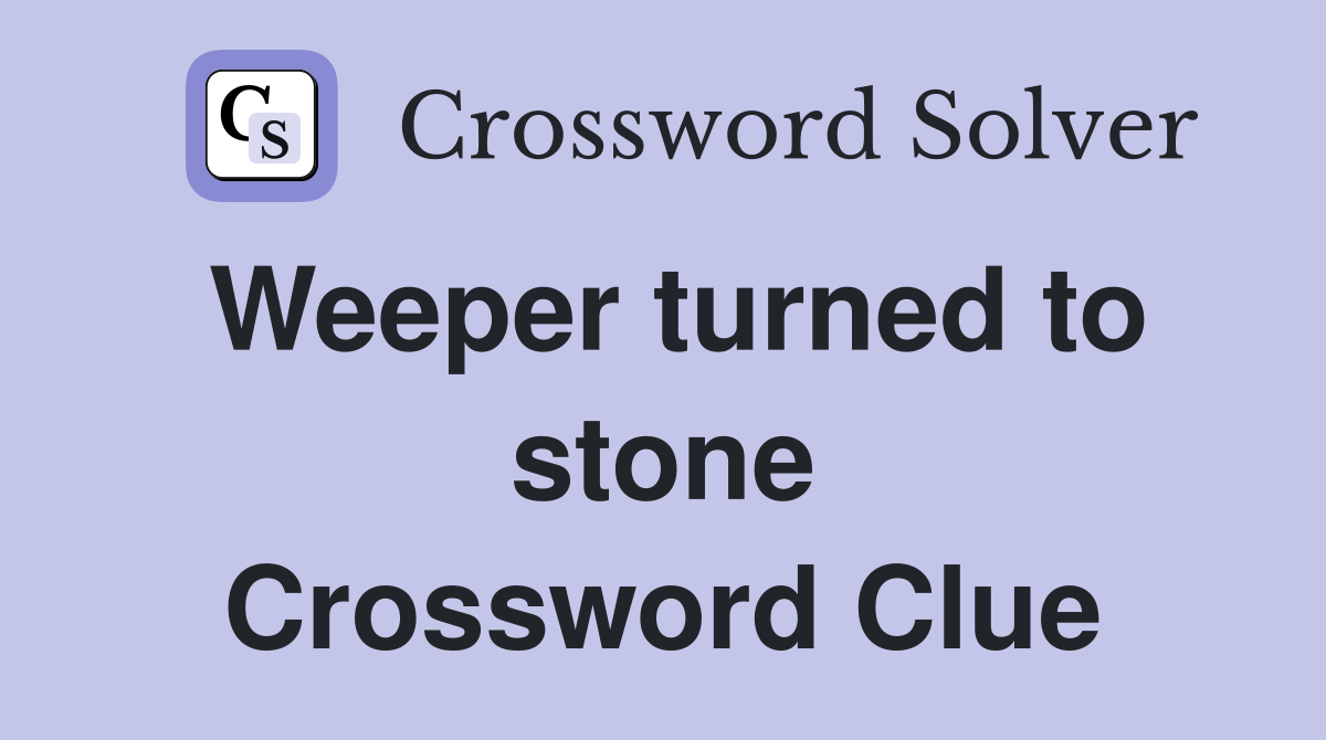 Weeper turned to stone Crossword Clue