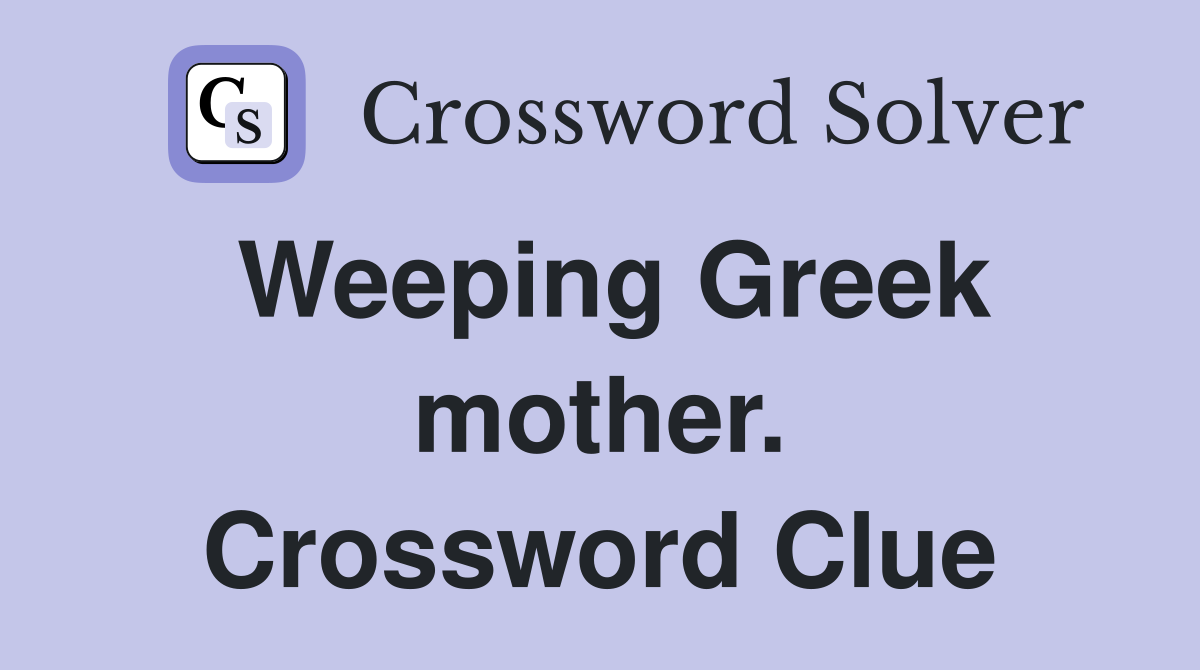 Weeping Greek mother. Crossword Clue