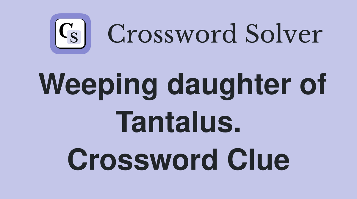 Weeping daughter of Tantalus. Crossword Clue