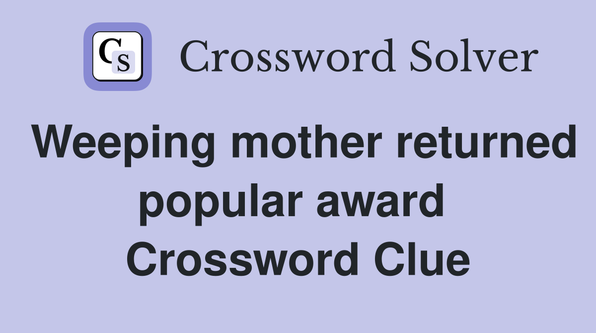 Weeping mother returned popular award  Crossword Clue