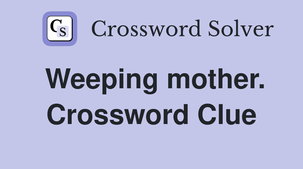 Weeping mother. Crossword Clue