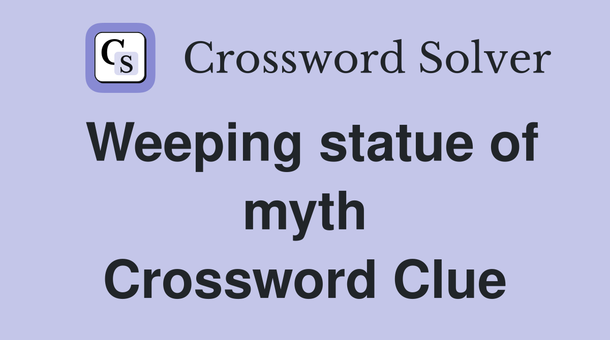 Weeping statue of myth Crossword Clue