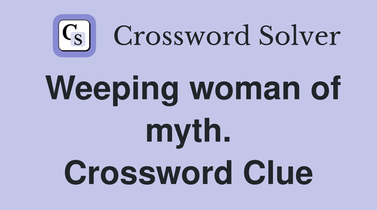 Weeping woman of myth. Crossword Clue