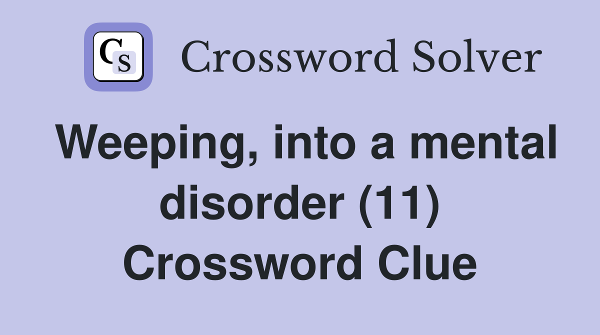 Weeping, into a mental disorder (11) Crossword Clue
