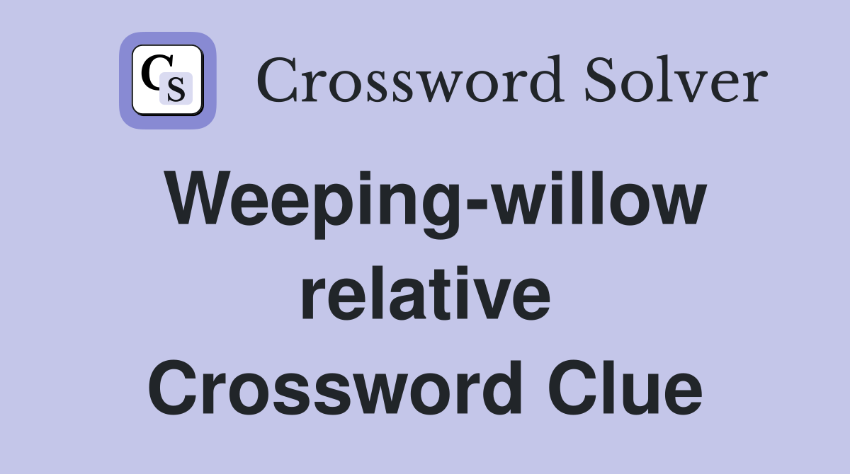 Weeping-willow relative Crossword Clue