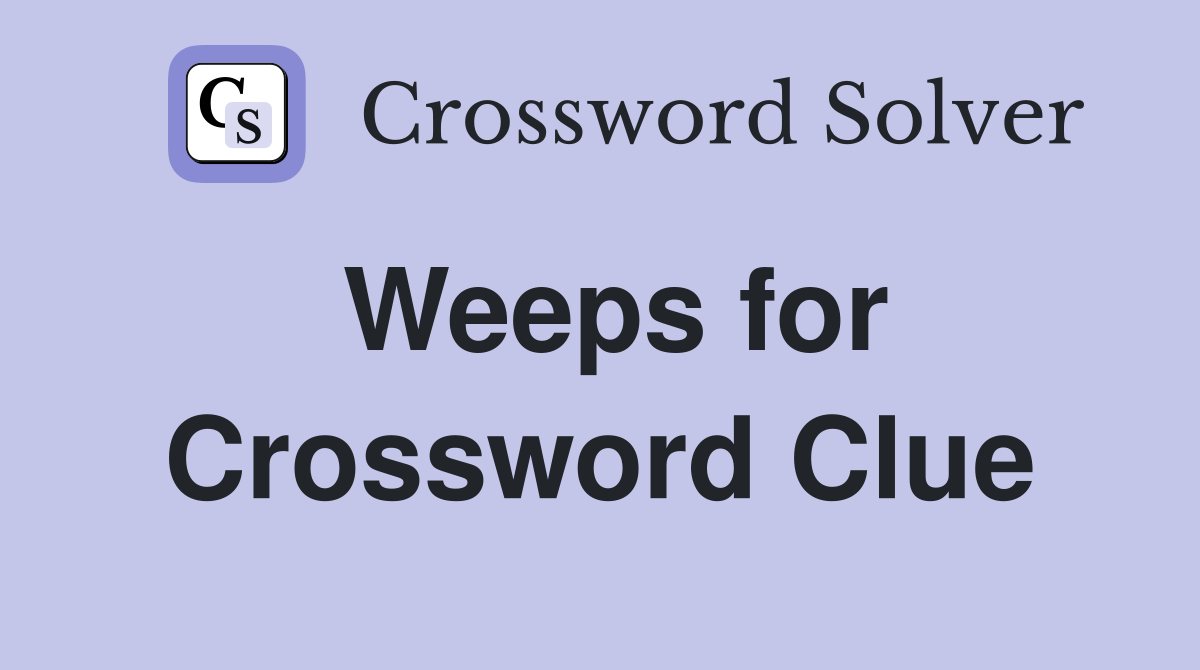 Weeps for Crossword Clue