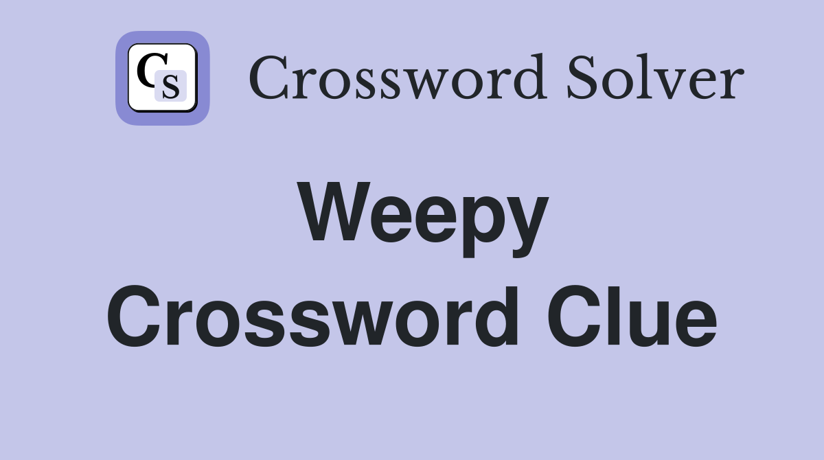 Weepy Crossword Clue