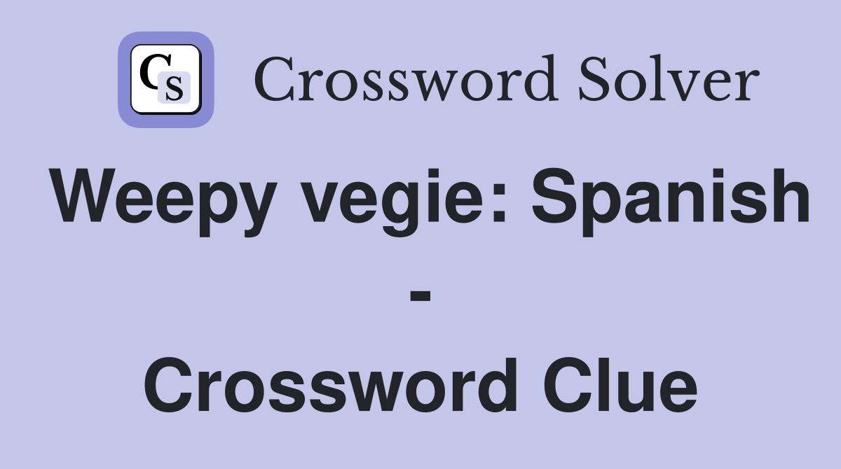 Weepy vegie: Spanish - Crossword Clue