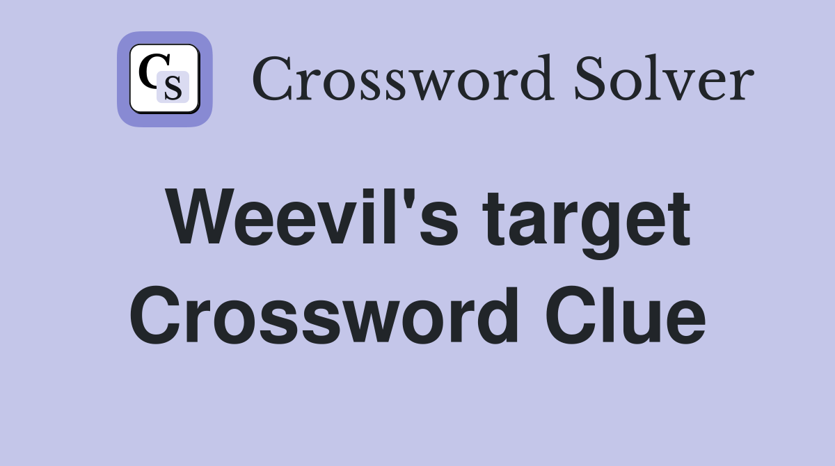 Weevil's target Crossword Clue