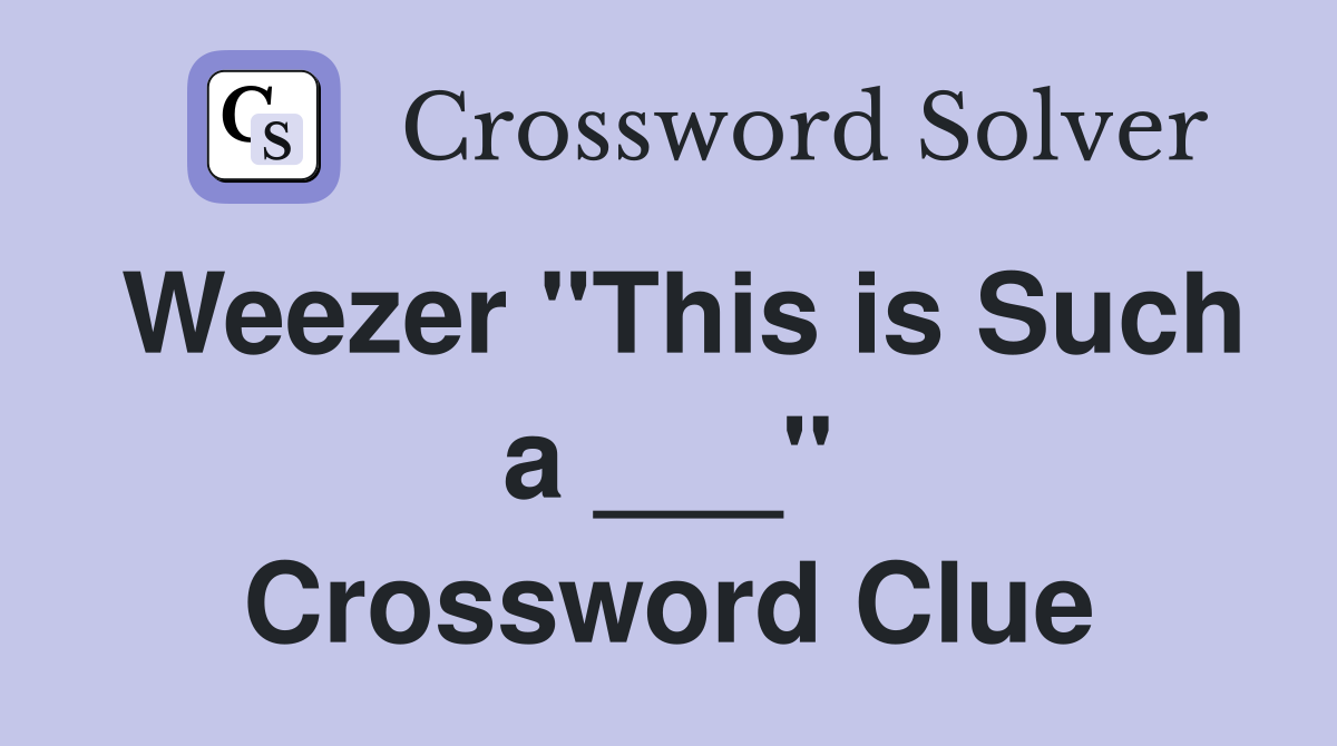 Weezer "This is Such a ___" Crossword Clue