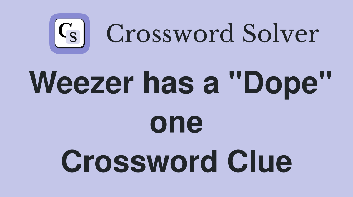 Weezer has a "Dope" one Crossword Clue