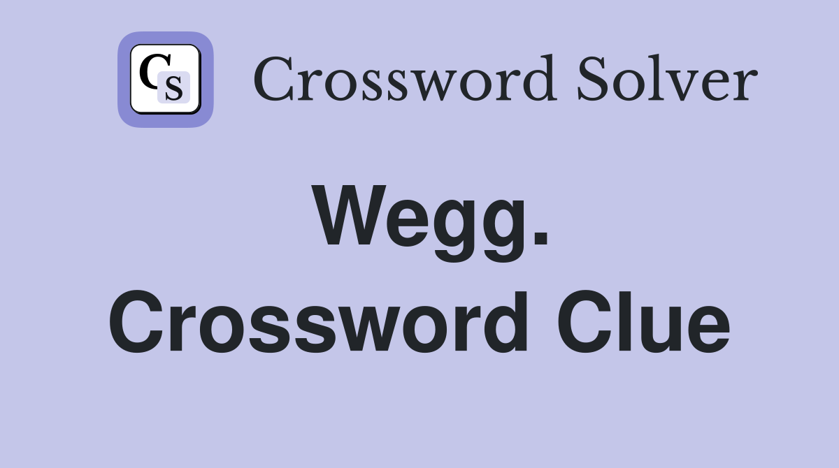 Wegg. Crossword Clue