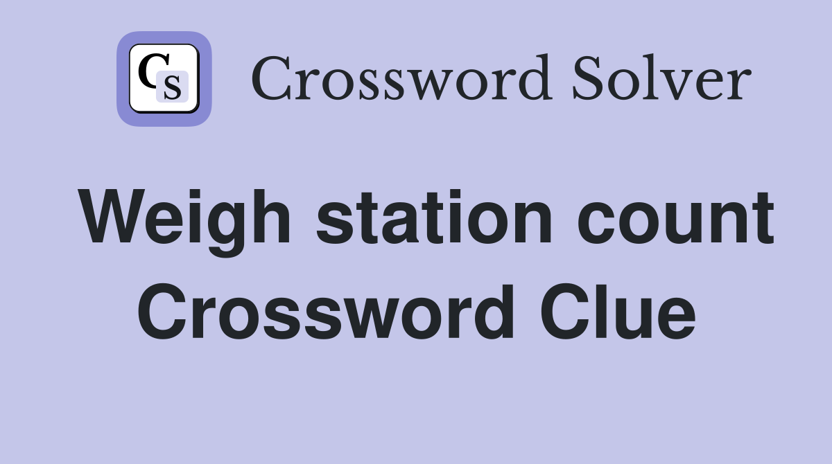 Weigh station count Crossword Clue