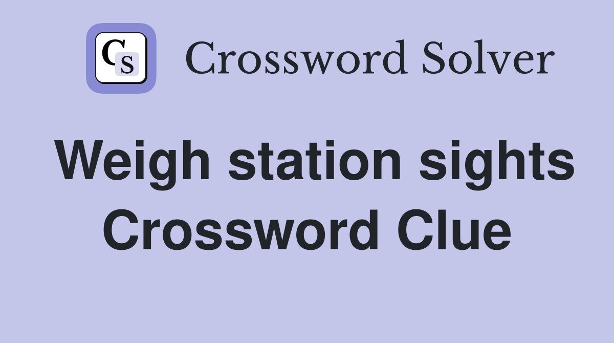 Weigh station sights Crossword Clue