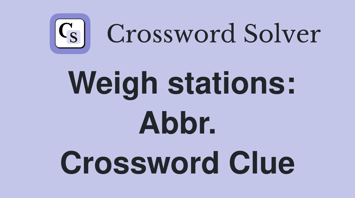 Weigh stations: Abbr. Crossword Clue