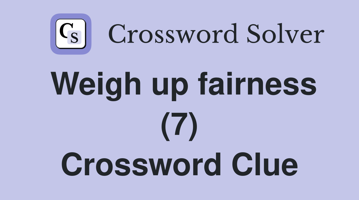 Weigh up fairness (7) Crossword Clue