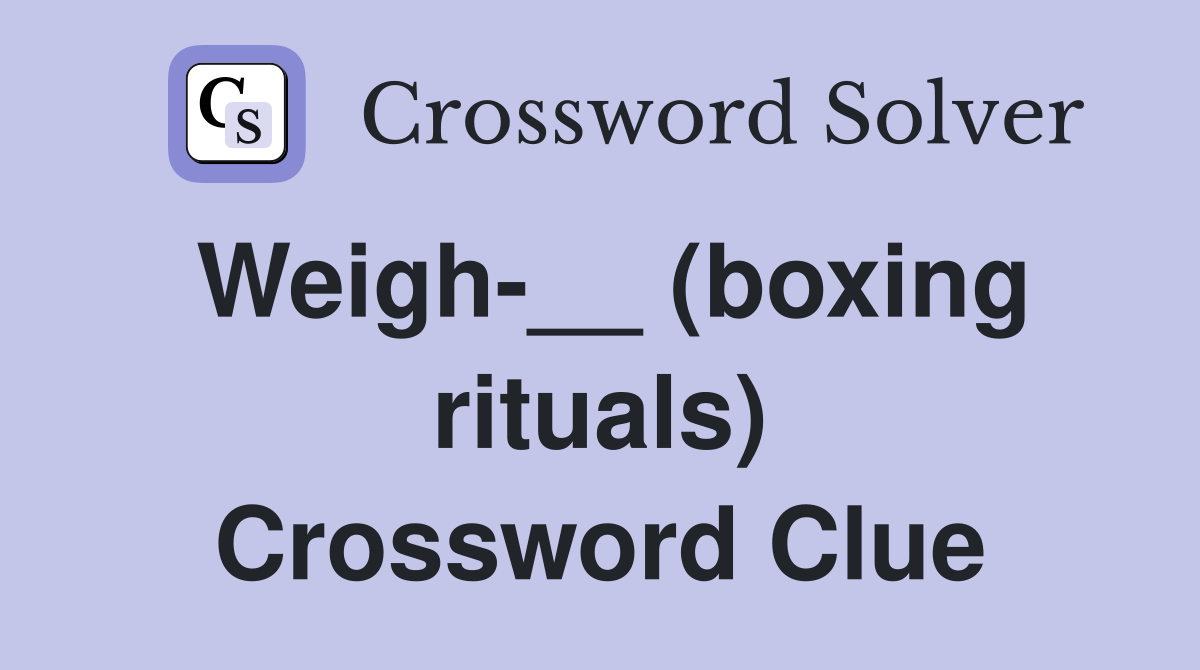 Weigh-__ (boxing rituals) Crossword Clue