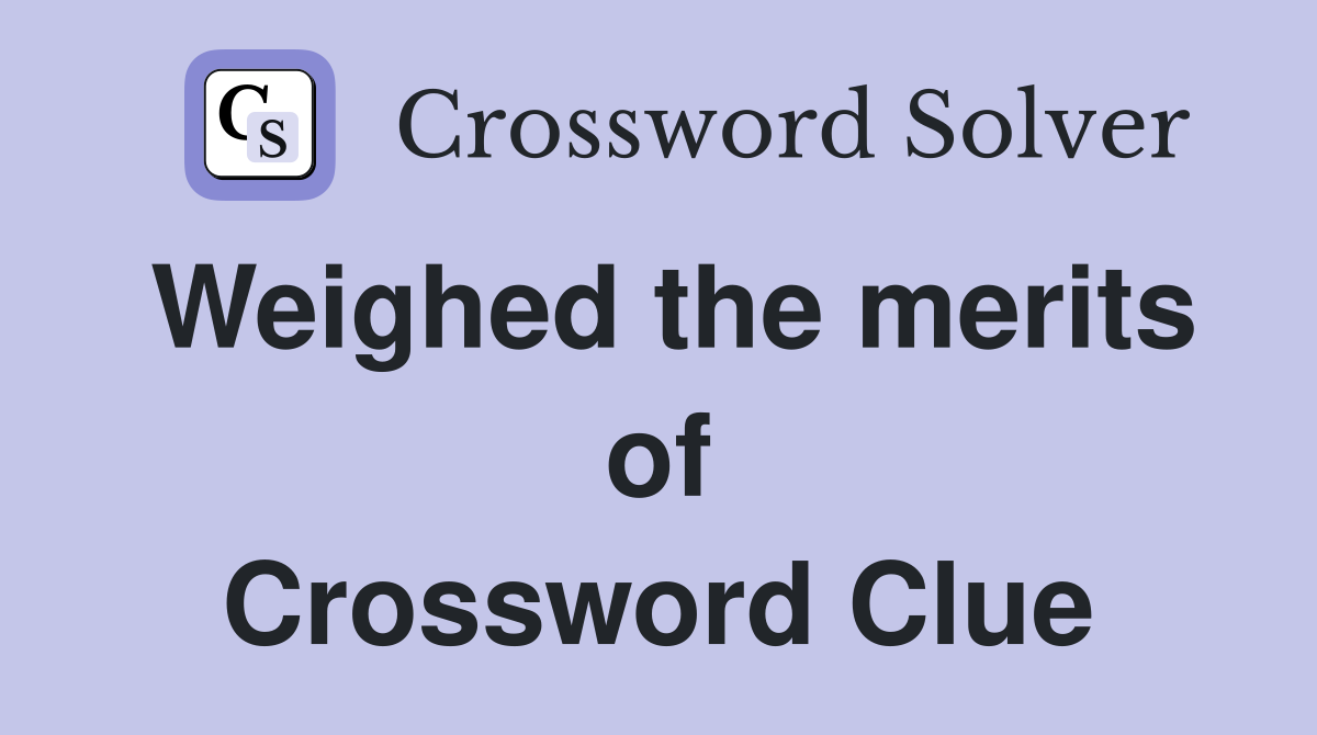 Weighed the merits of Crossword Clue