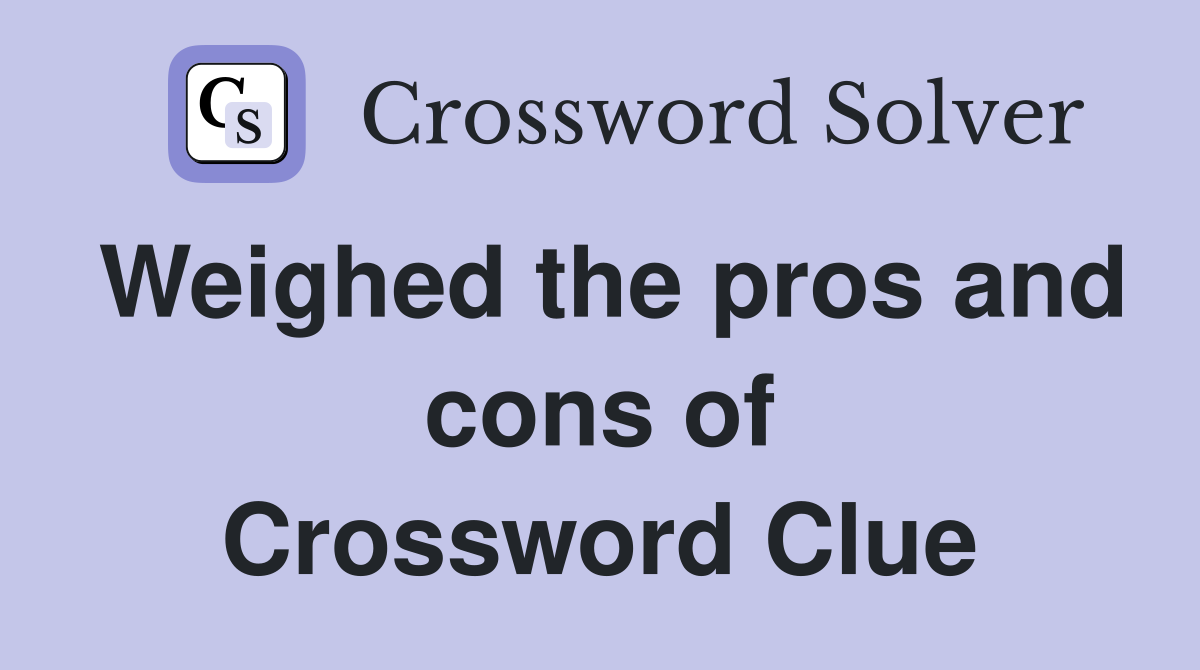 Weighed the pros and cons of Crossword Clue