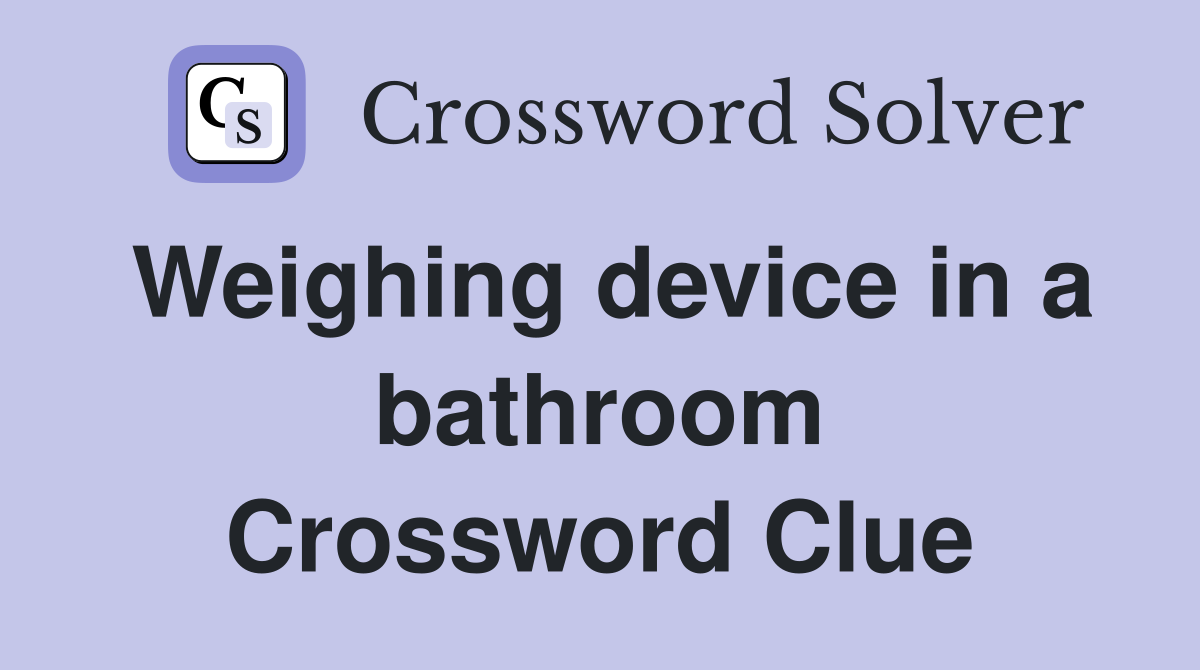 Weighing device in a bathroom Crossword Clue