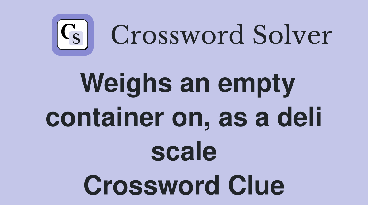 Weighs an empty container on, as a deli scale Crossword Clue