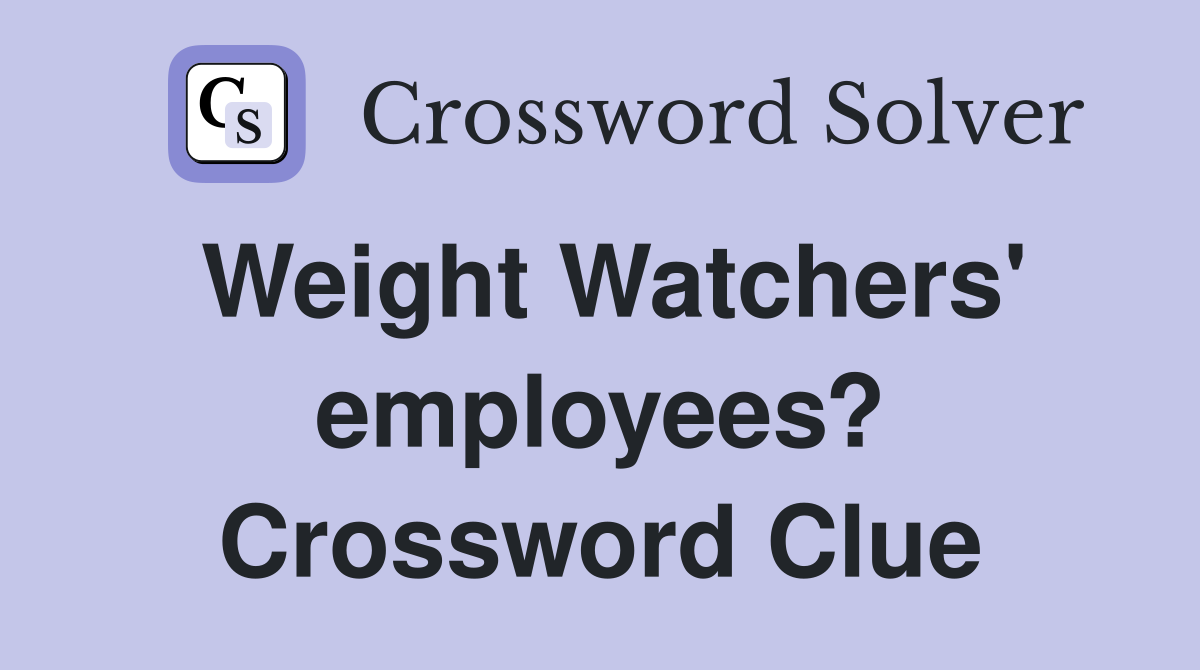 Weight Watchers' employees? Crossword Clue