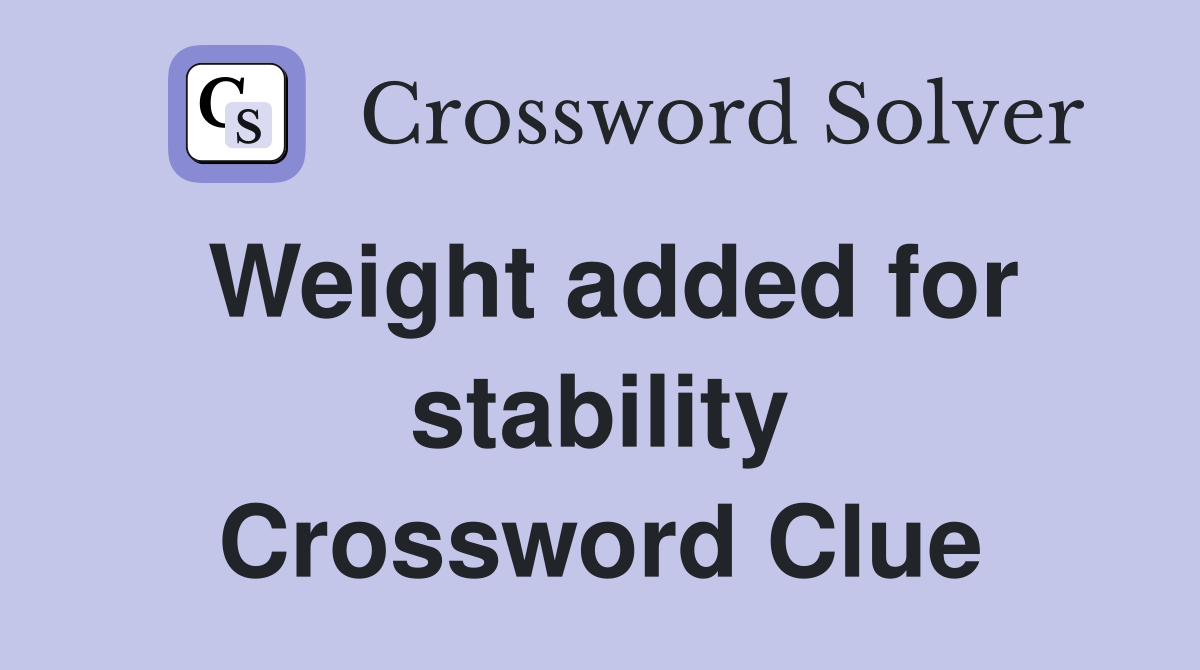 Weight added for stability Crossword Clue