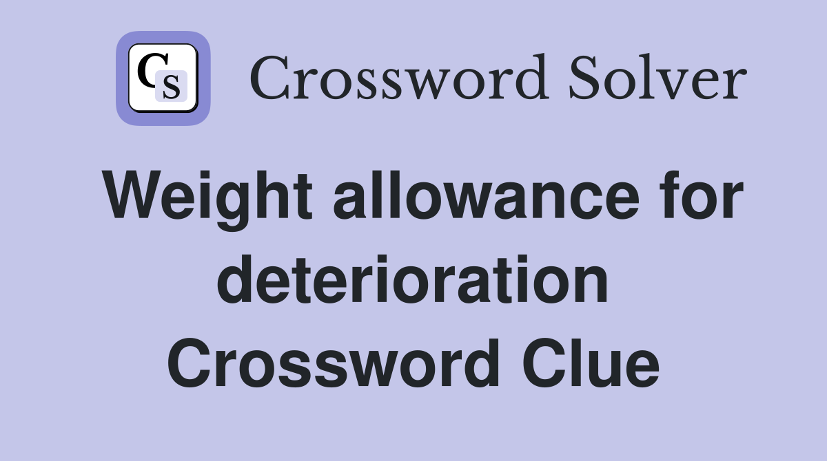 Weight allowance for deterioration Crossword Clue