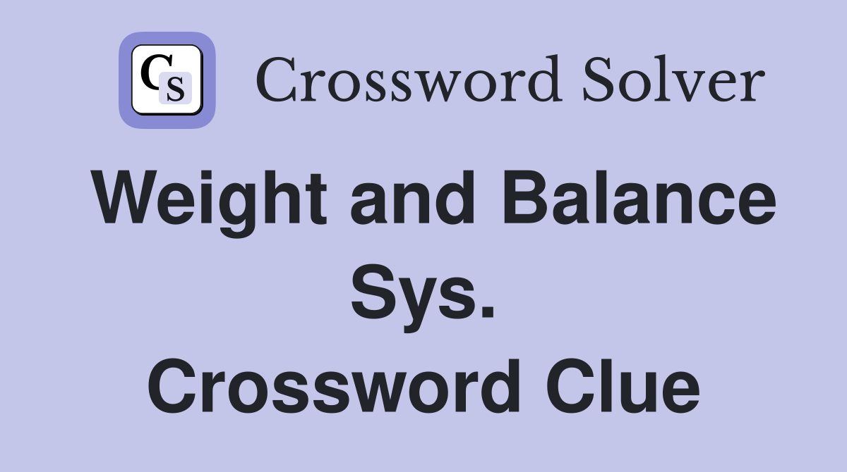 Weight and Balance Sys. Crossword Clue